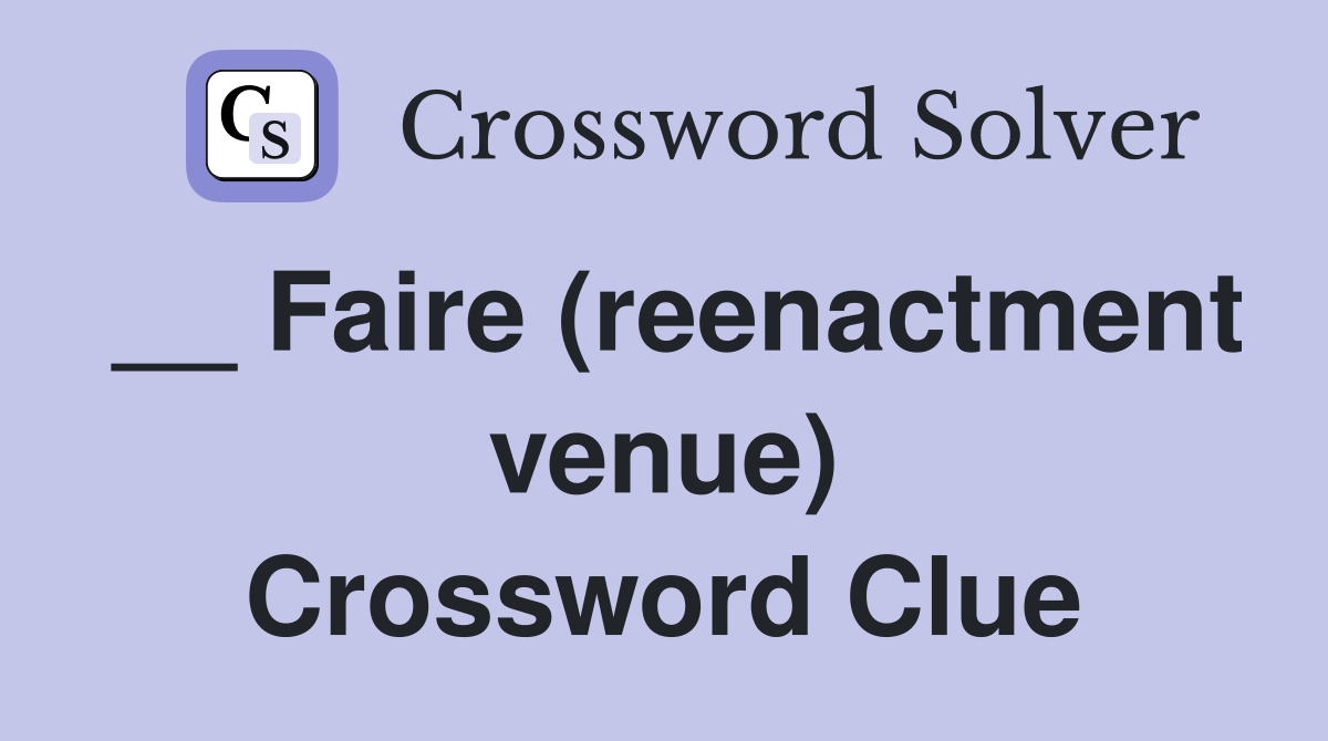 __ Faire (reenactment venue) Crossword Clue