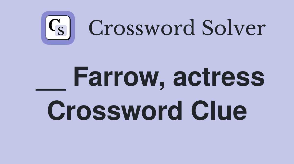 __ Farrow, actress Crossword Clue