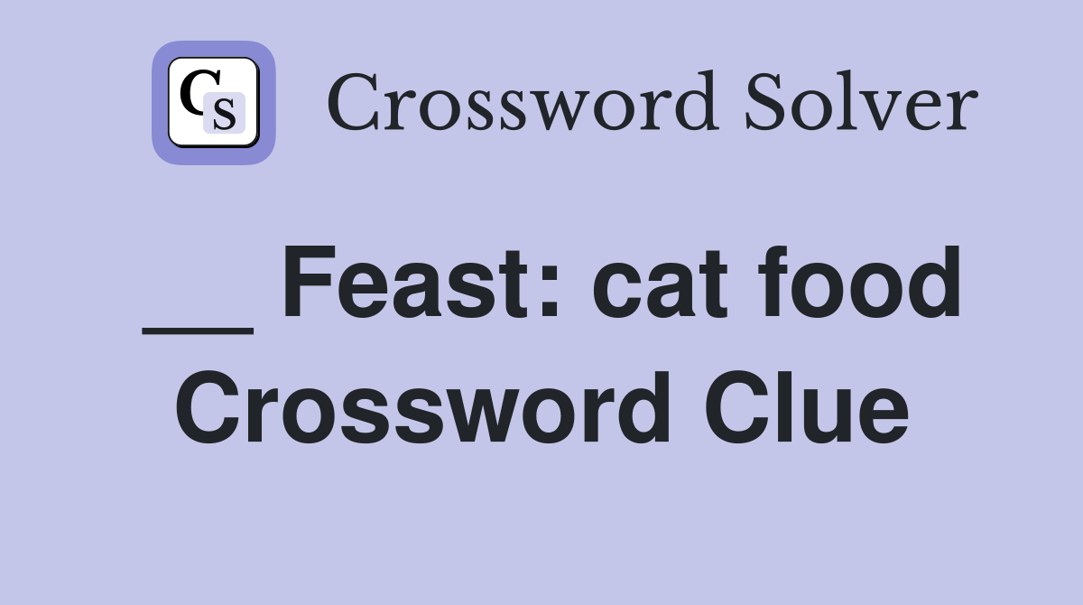 __ Feast: cat food Crossword Clue