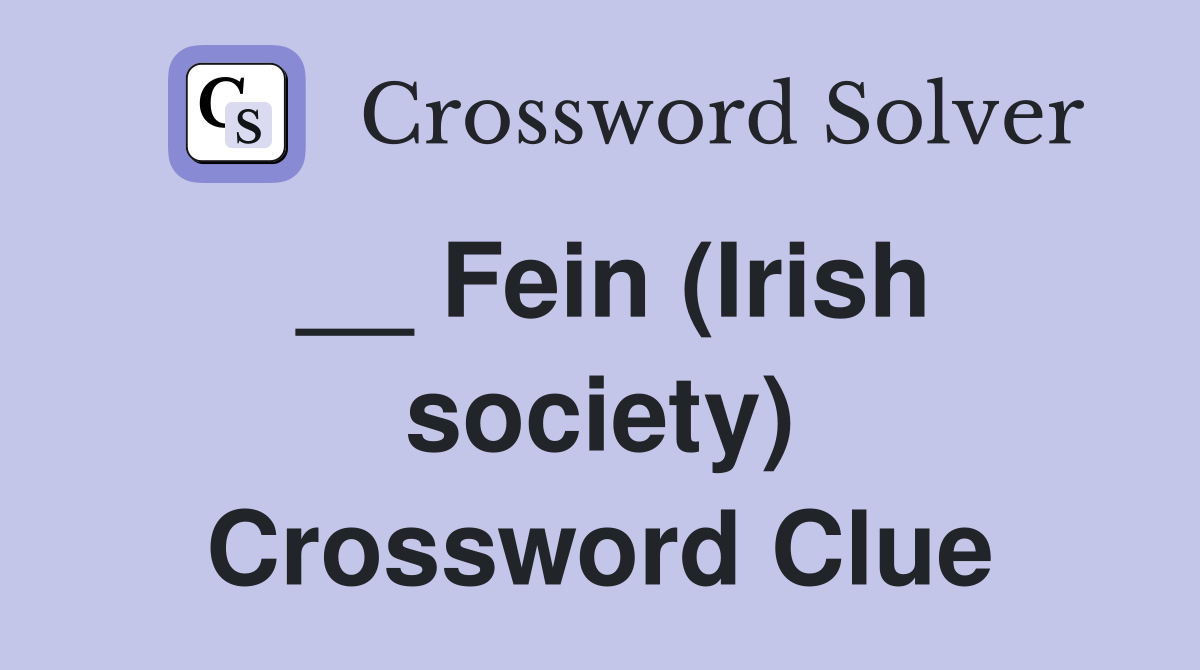 __ Fein (Irish society) Crossword Clue