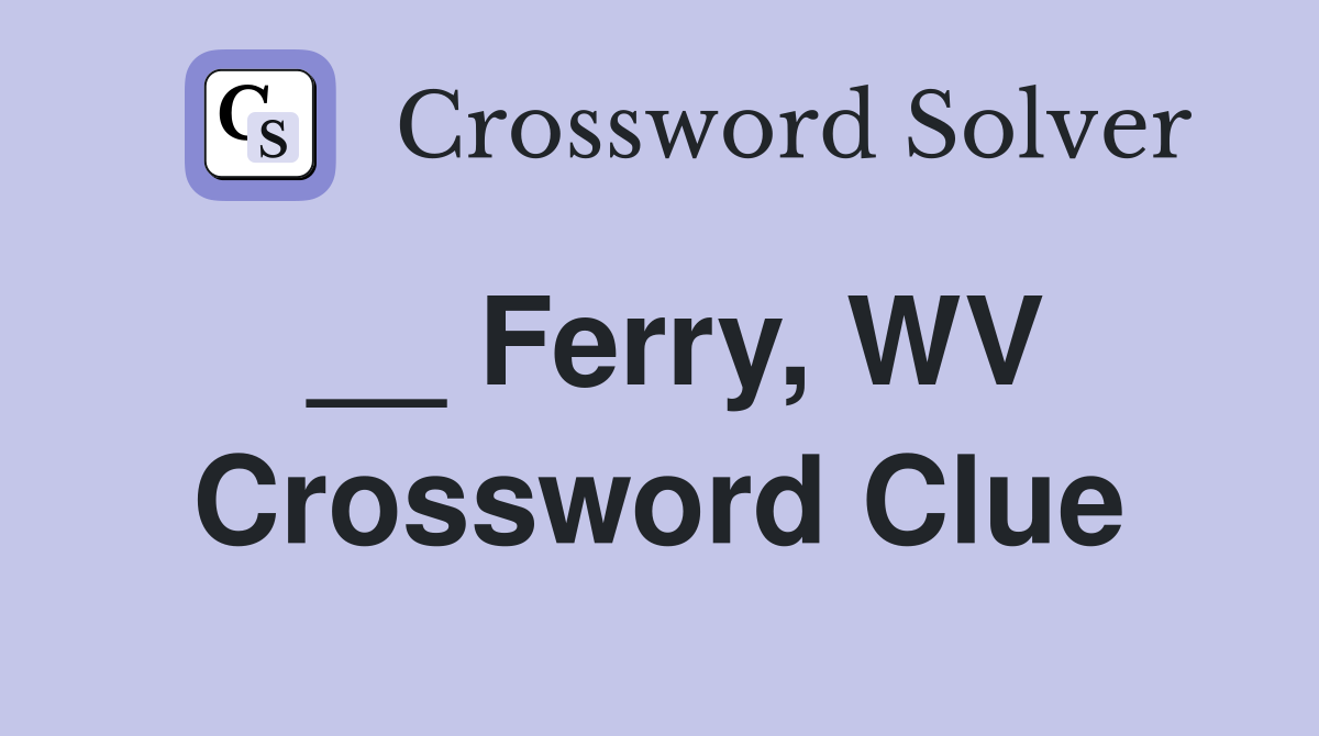 __ Ferry, WV Crossword Clue