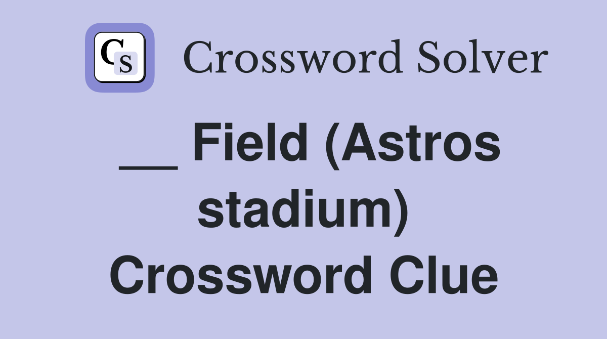 __ Field (Astros stadium) Crossword Clue