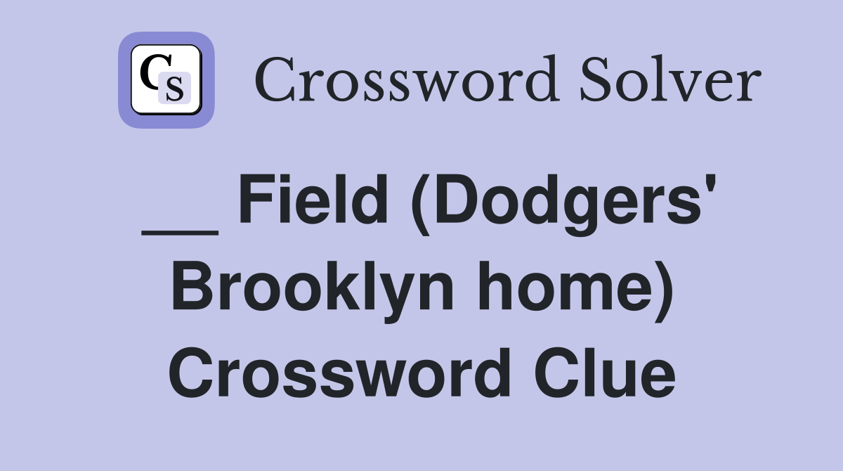 __ Field (Dodgers' Brooklyn home) Crossword Clue