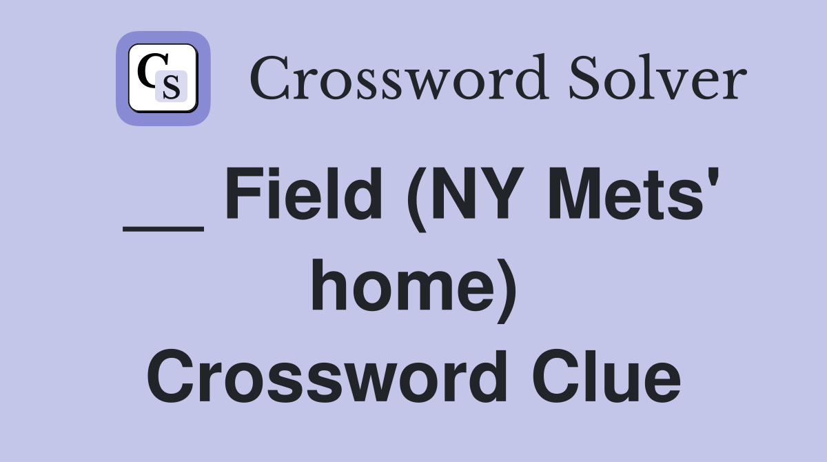 __ Field (NY Mets' home) Crossword Clue