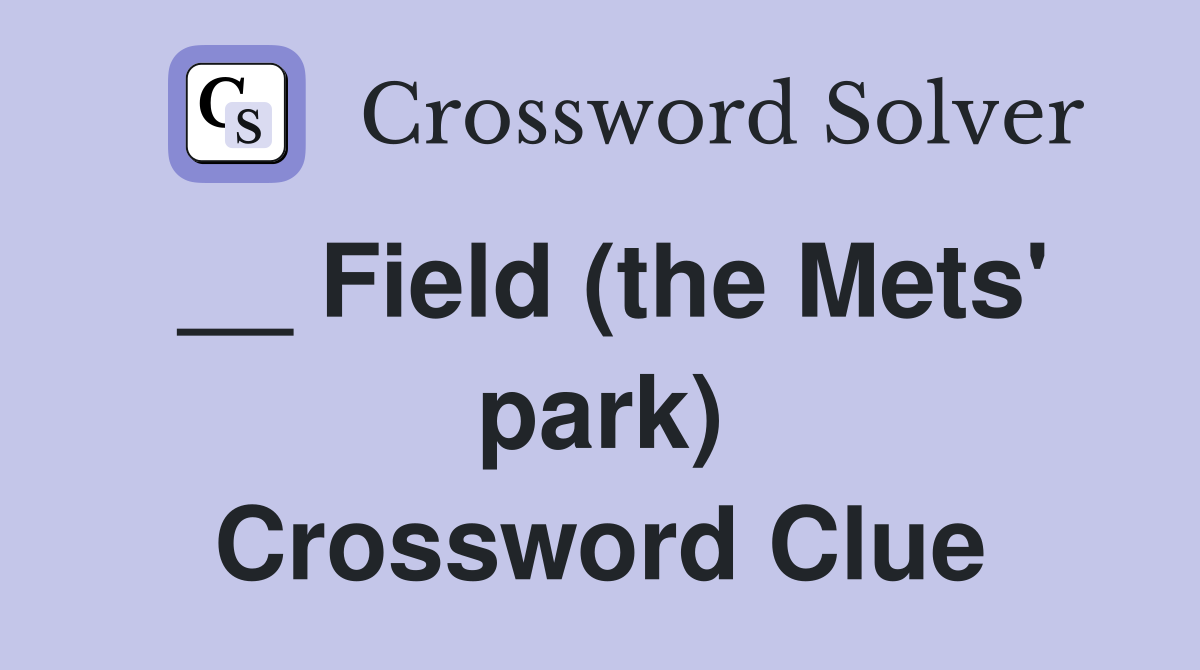 __ Field (the Mets' park) Crossword Clue