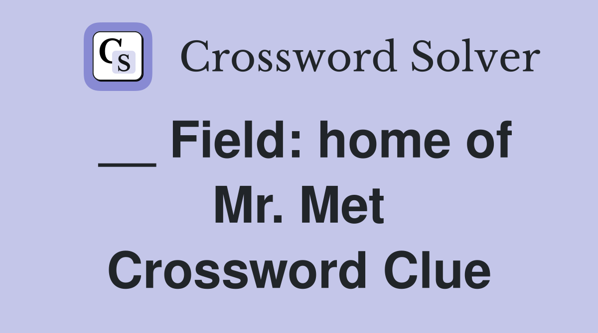 __ Field: home of Mr. Met Crossword Clue