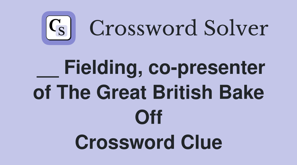 __ Fielding, co-presenter of The Great British Bake Off Crossword Clue