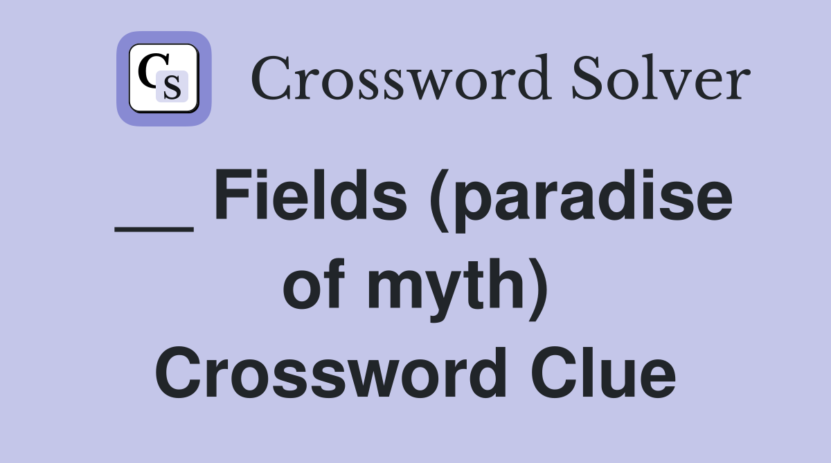 __ Fields (paradise of myth) Crossword Clue