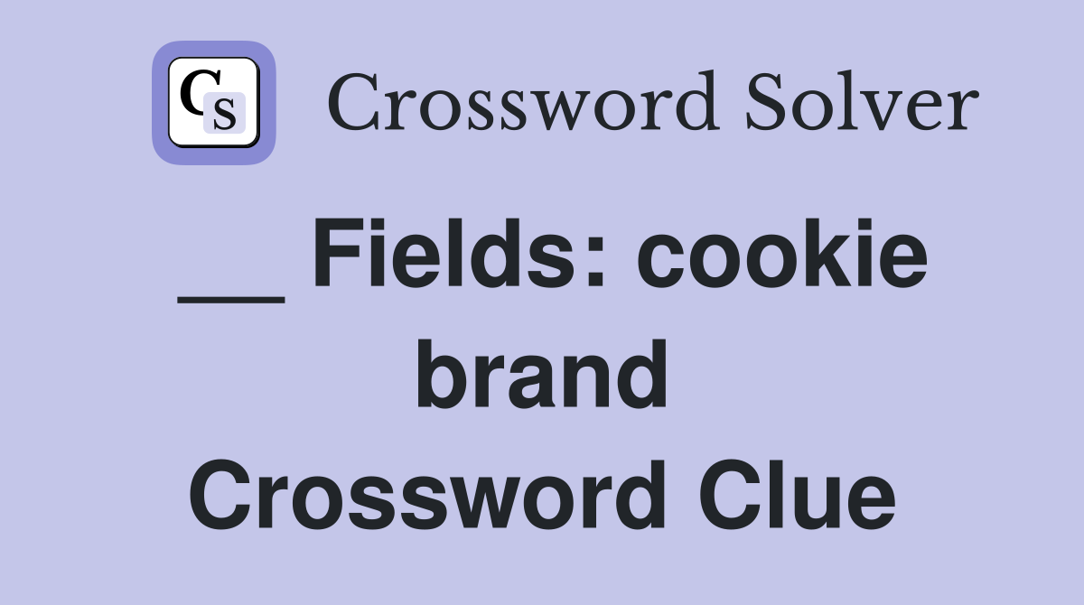 __ Fields: cookie brand Crossword Clue