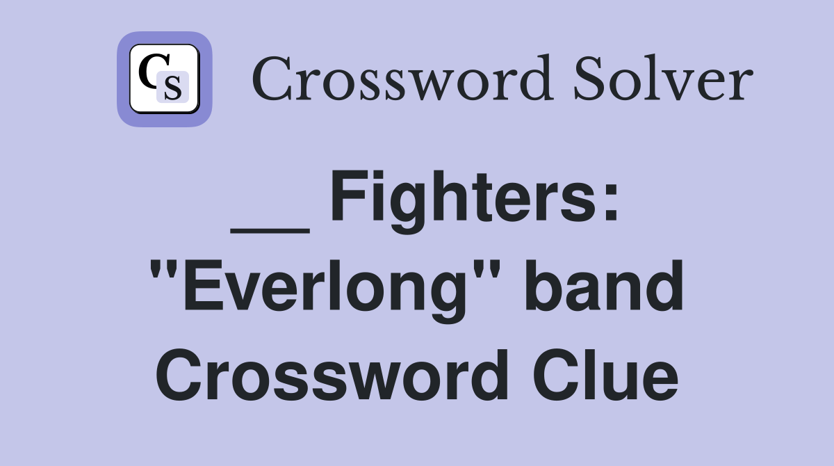 __ Fighters: "Everlong" band Crossword Clue