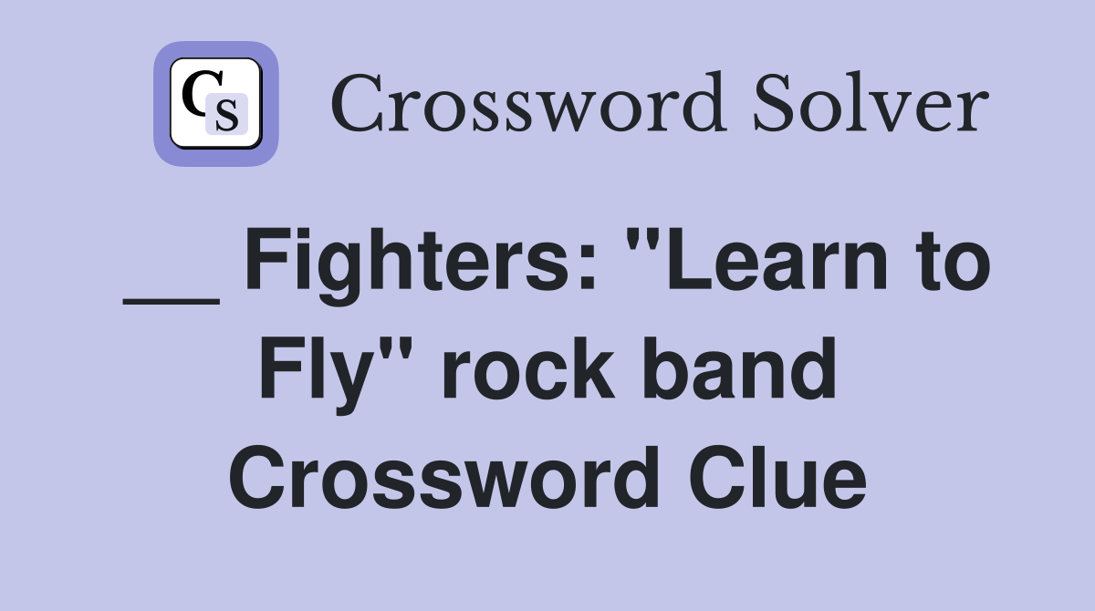__ Fighters: "Learn to Fly" rock band Crossword Clue
