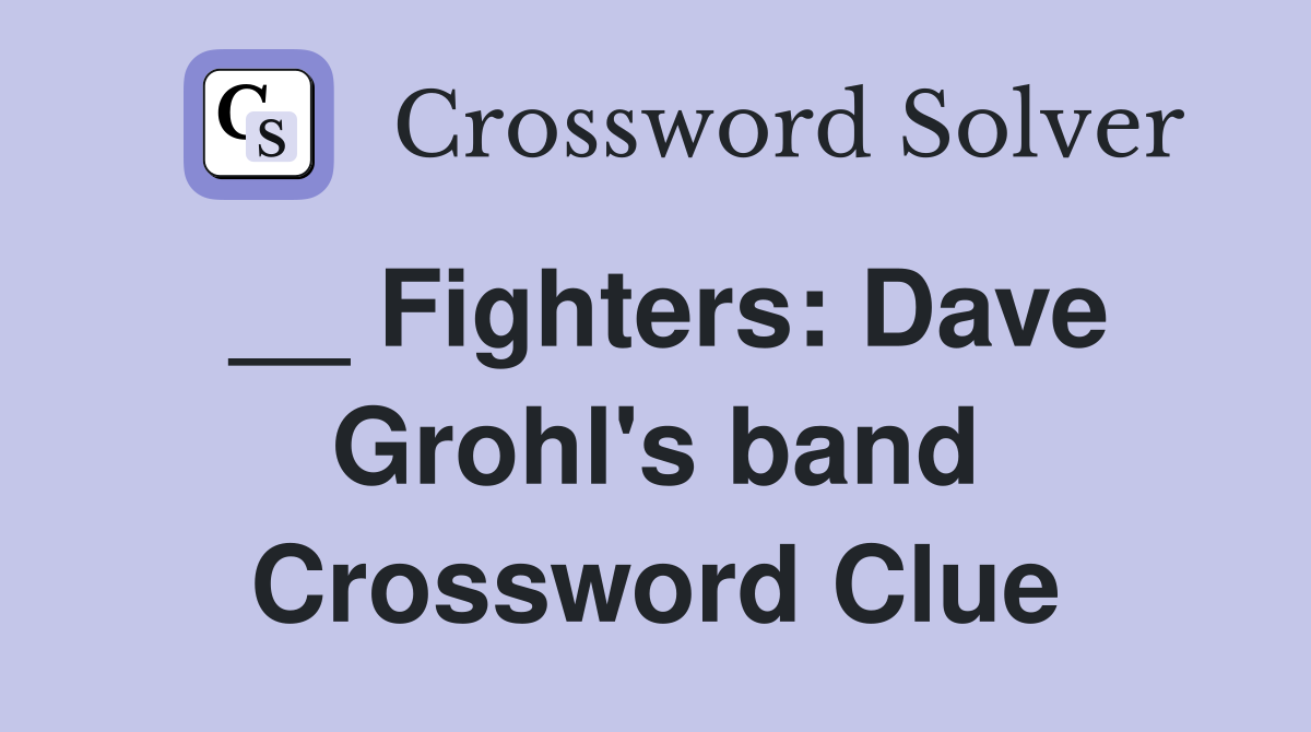__ Fighters: Dave Grohl's band Crossword Clue