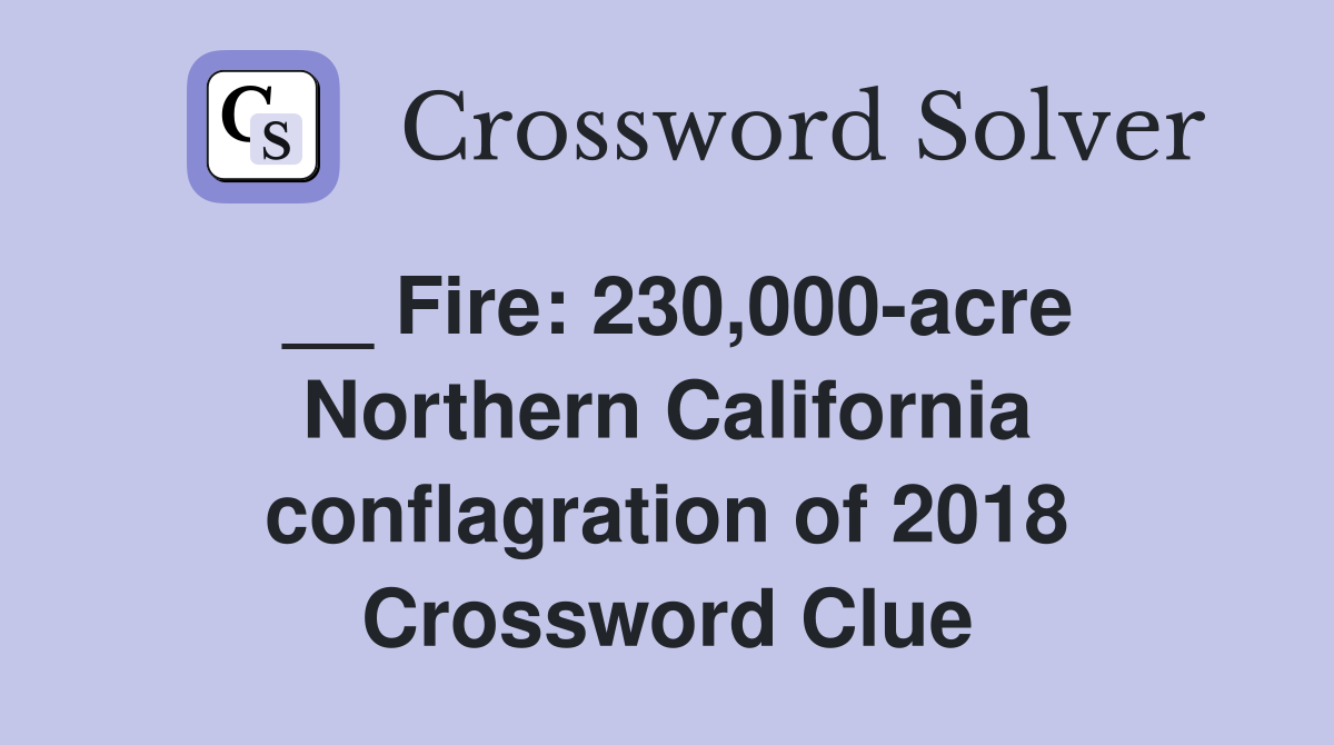 __ Fire: 230,000-acre Northern California conflagration of 2018 Crossword Clue