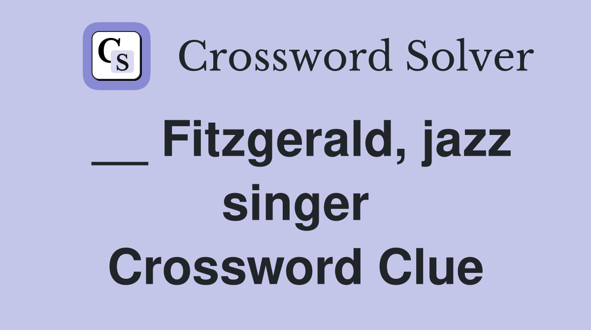 __ Fitzgerald, jazz singer Crossword Clue