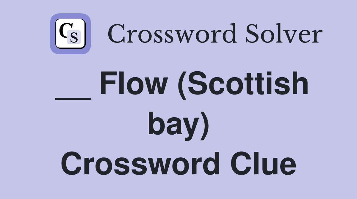 __ Flow (Scottish bay) Crossword Clue