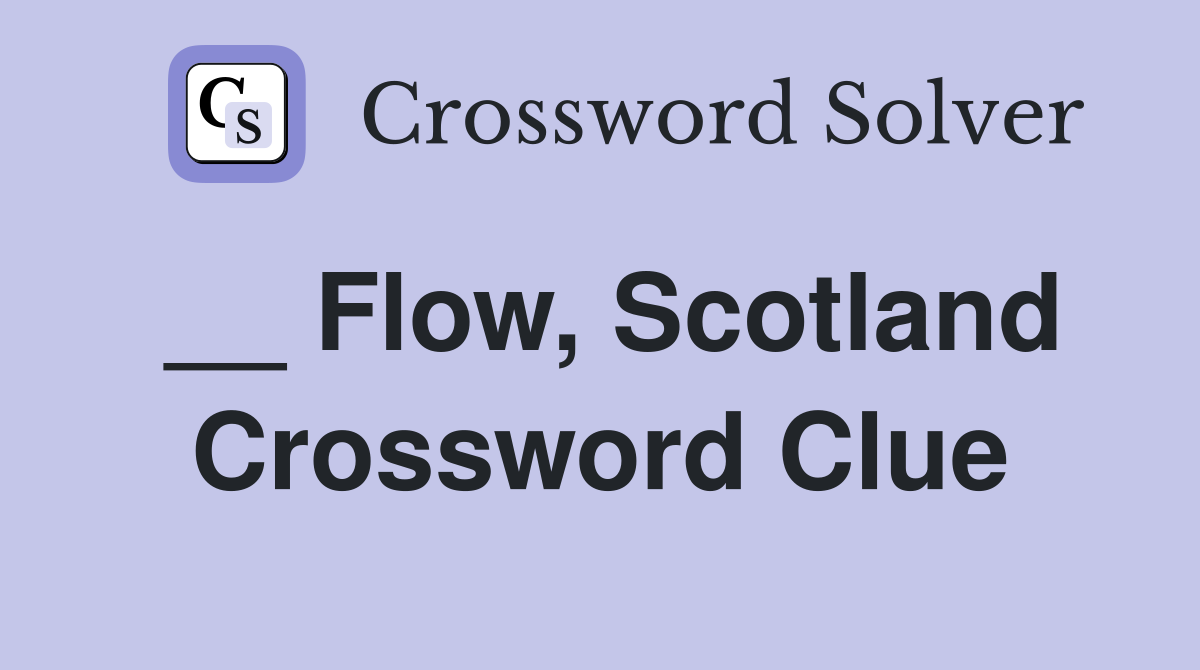__ Flow, Scotland Crossword Clue