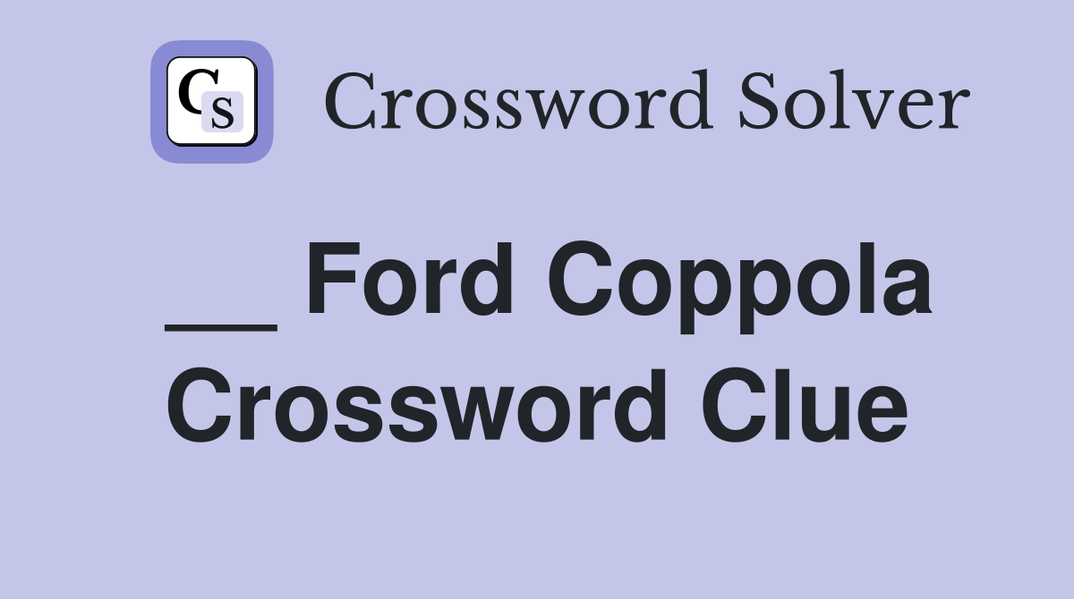 __ Ford Coppola Crossword Clue