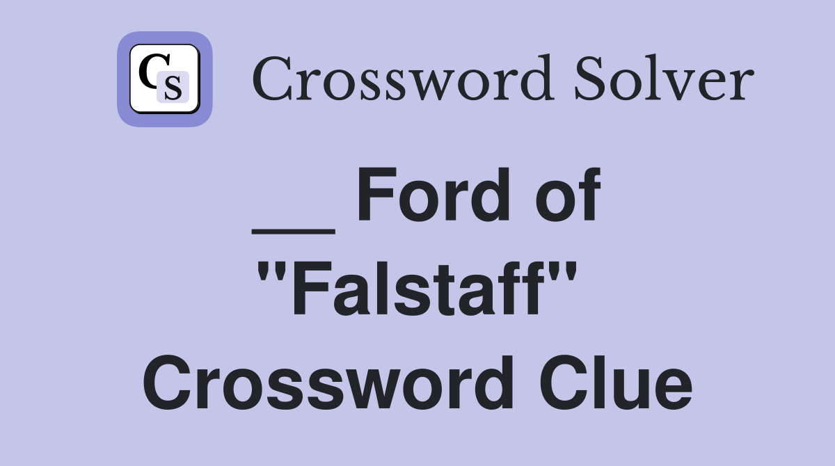 __ Ford of "Falstaff" Crossword Clue