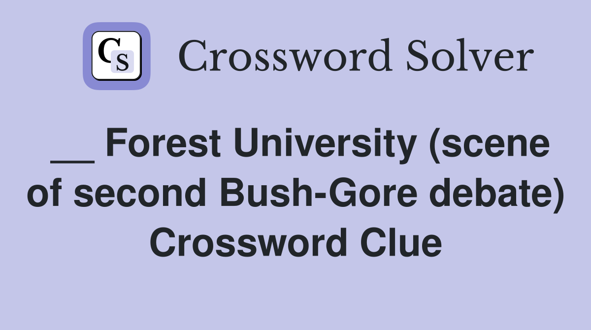 __ Forest University (scene of second Bush-Gore debate) Crossword Clue