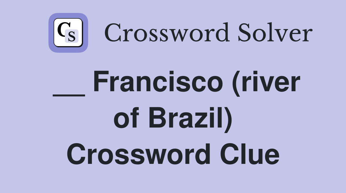__ Francisco (river of Brazil) Crossword Clue