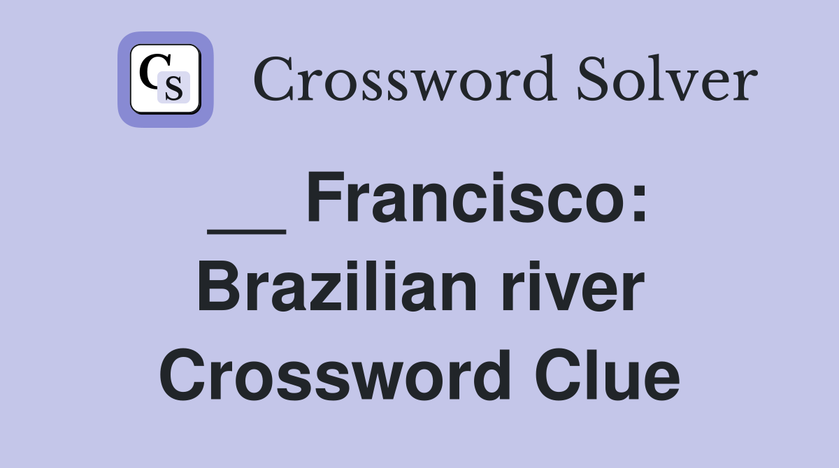 __ Francisco: Brazilian river Crossword Clue