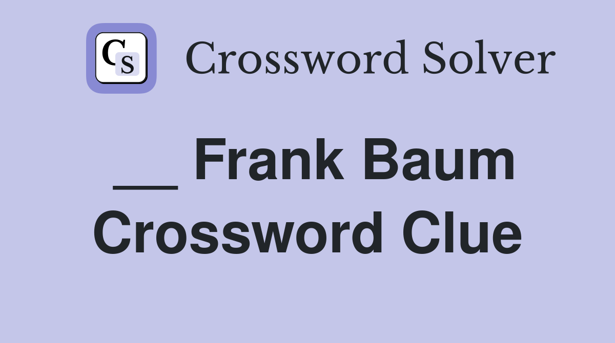 __ Frank Baum Crossword Clue