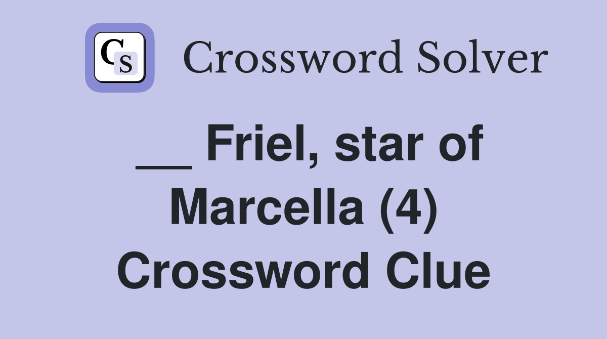 __ Friel, star of Marcella (4) Crossword Clue