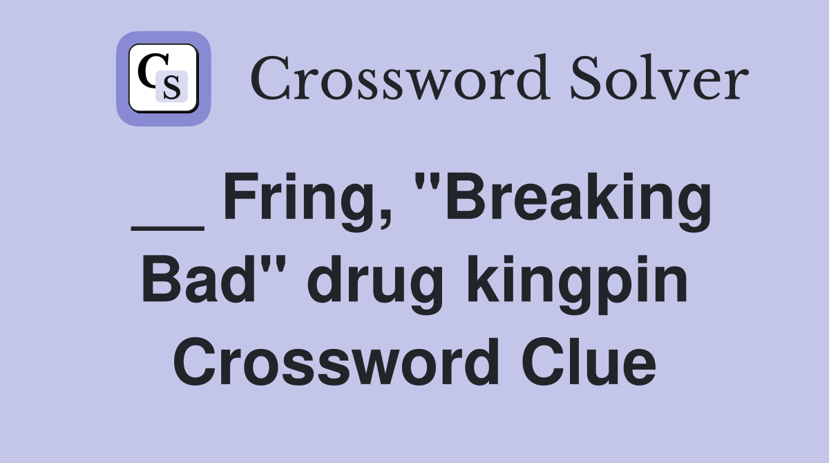 __ Fring, "Breaking Bad" drug kingpin Crossword Clue