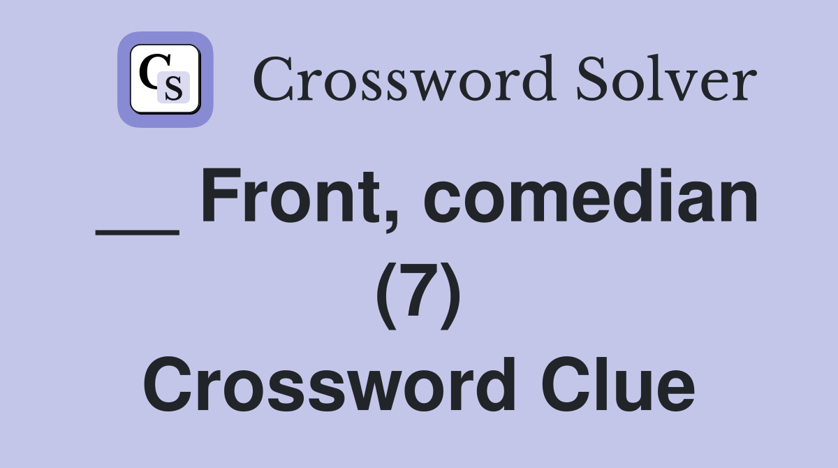 __ Front, comedian (7) Crossword Clue