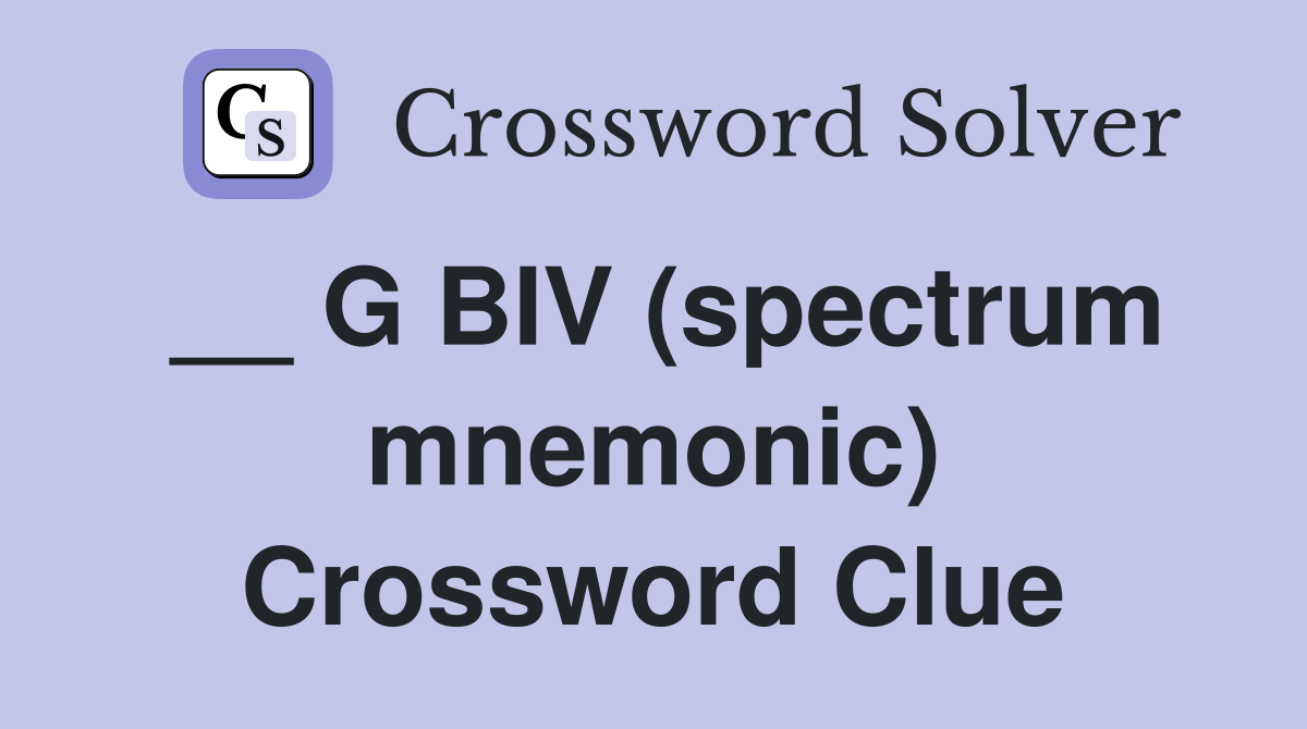 __ G BIV (spectrum mnemonic) Crossword Clue
