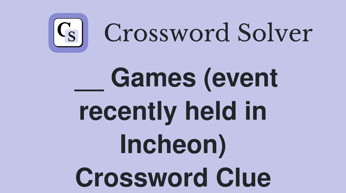 __ Games (event recently held in Incheon) Crossword Clue