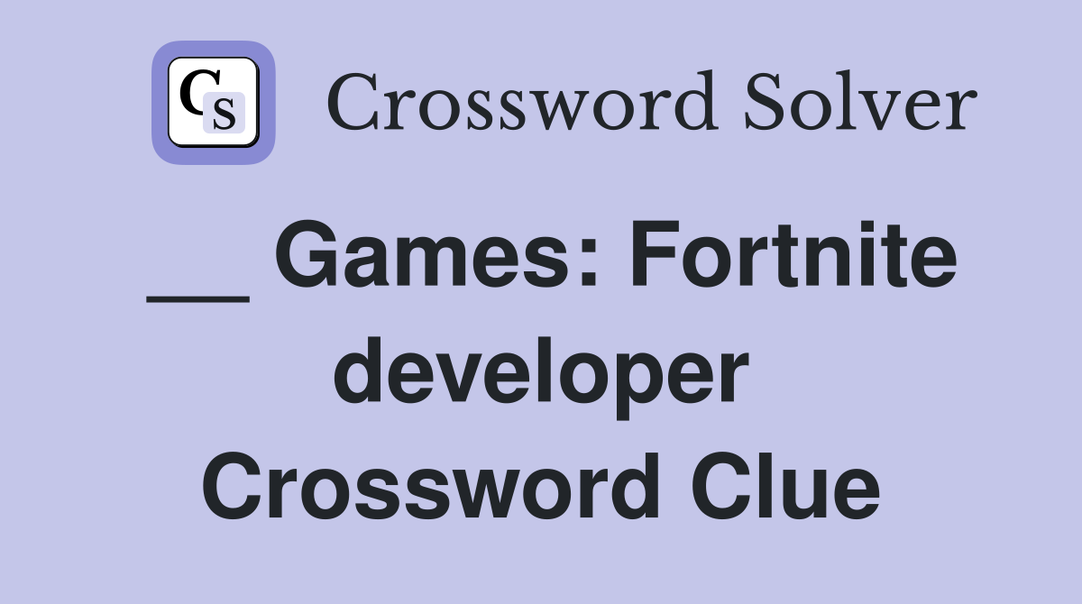 __ Games: Fortnite developer Crossword Clue