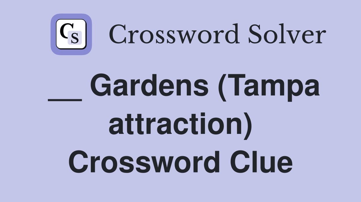 __ Gardens (Tampa attraction) Crossword Clue