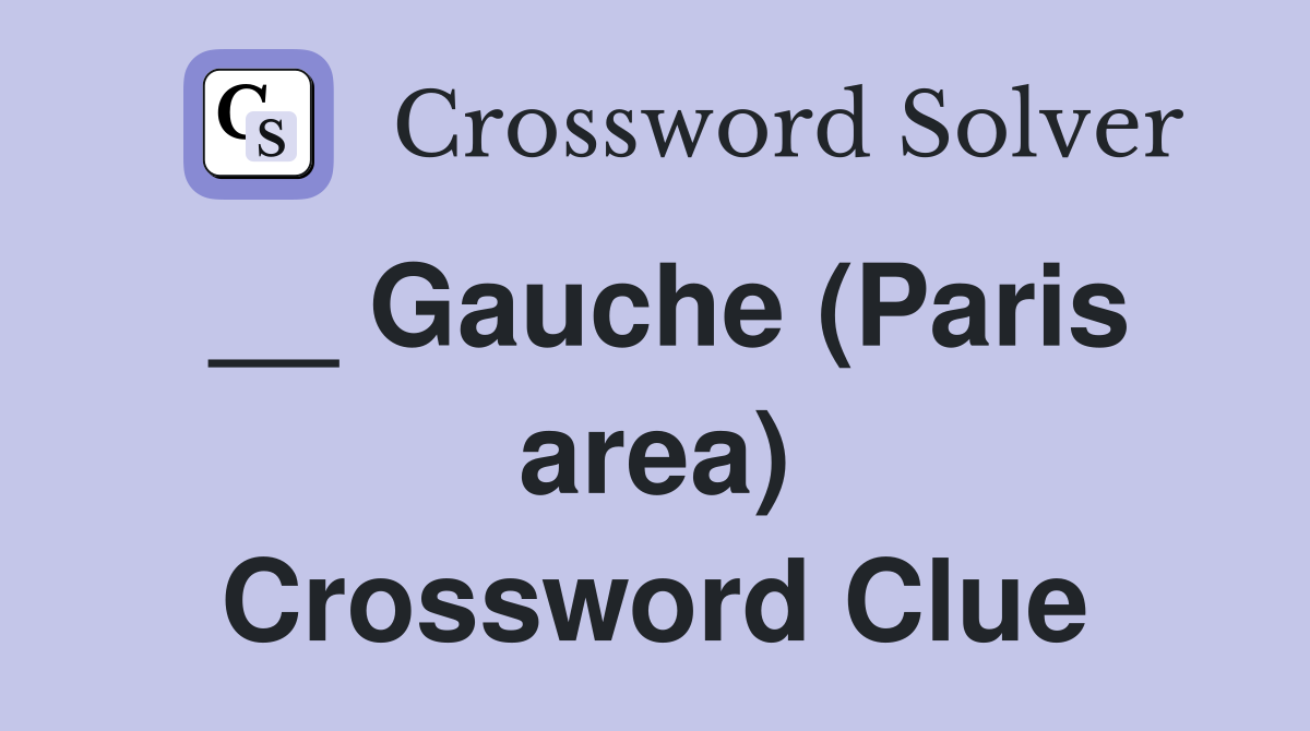 __ Gauche (Paris area) Crossword Clue