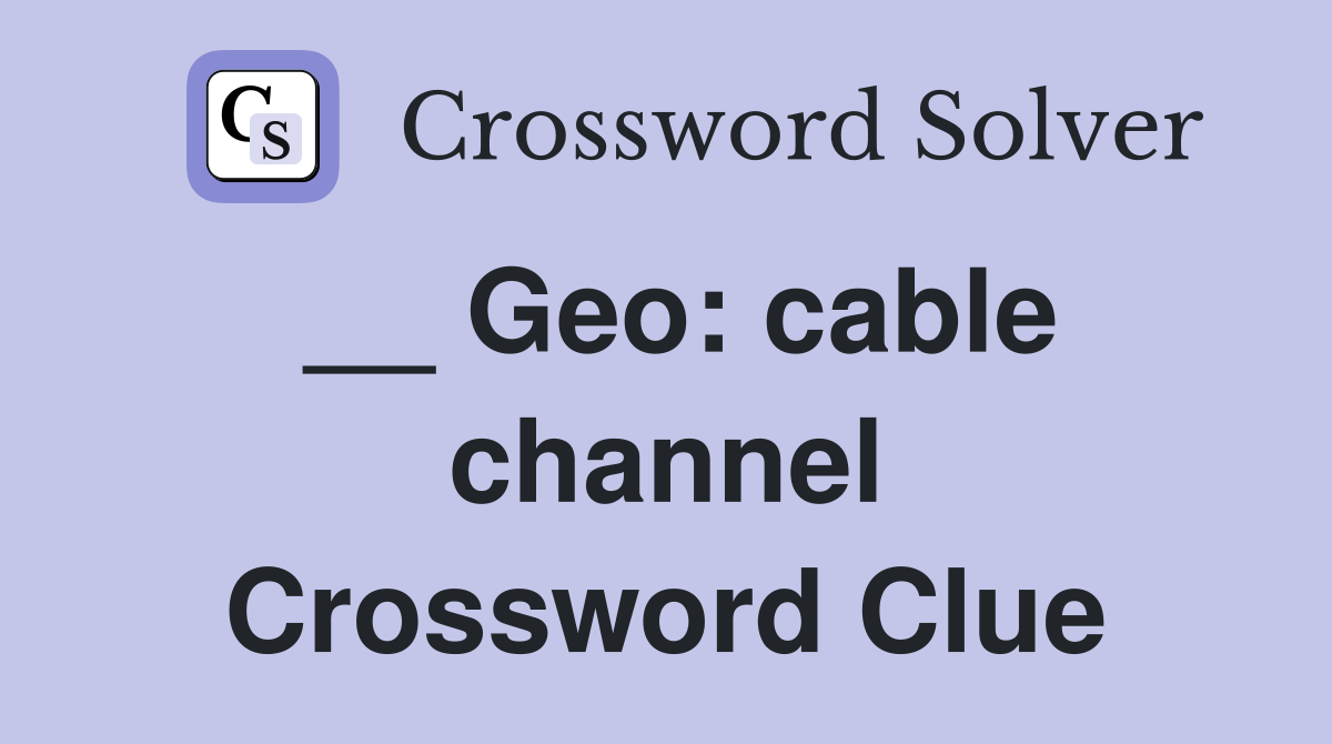 __ Geo: cable channel Crossword Clue