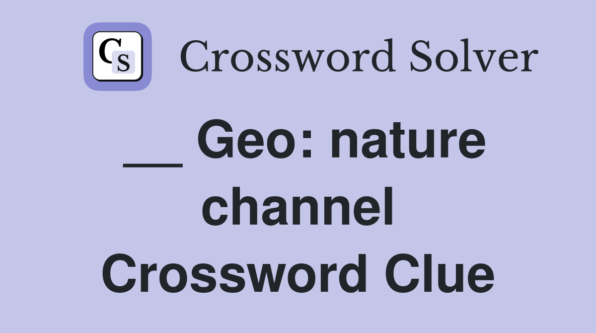 __ Geo: nature channel Crossword Clue