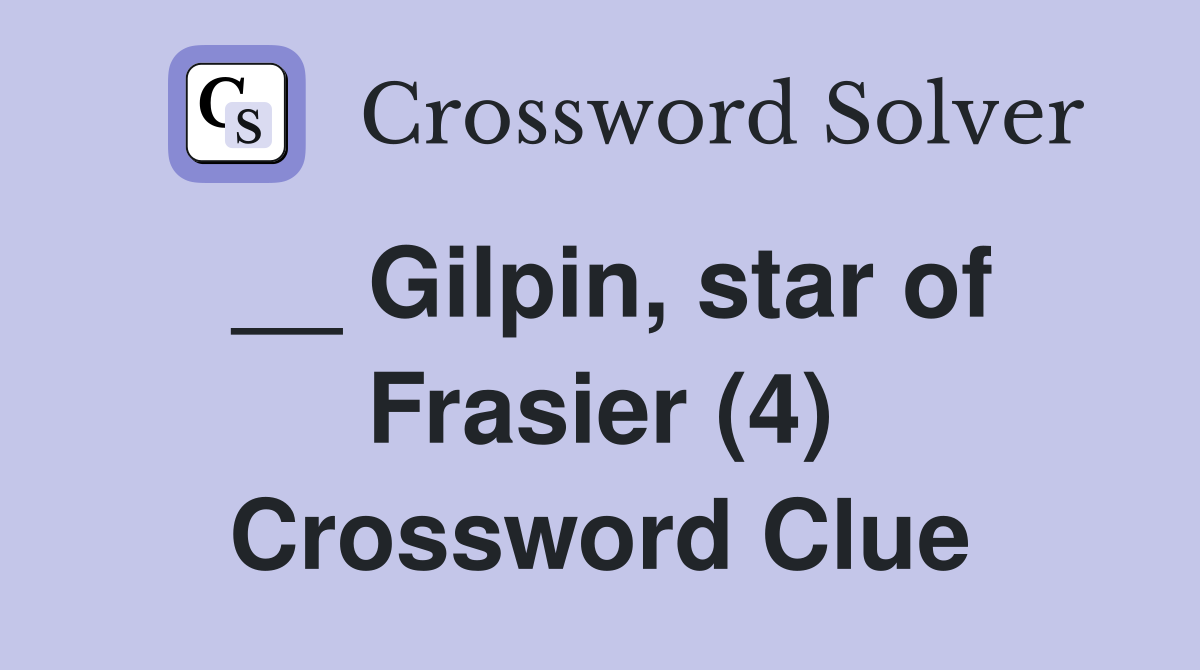 __ Gilpin, star of Frasier (4) Crossword Clue