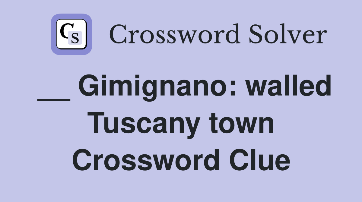 __ Gimignano: walled Tuscany town Crossword Clue