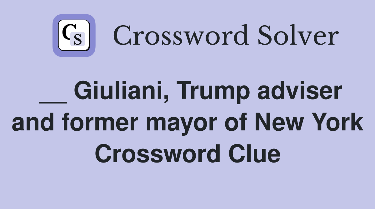 __ Giuliani, Trump adviser and former mayor of New York Crossword Clue