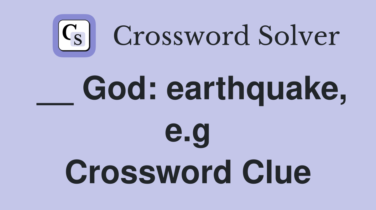 __ God: earthquake, e.g Crossword Clue