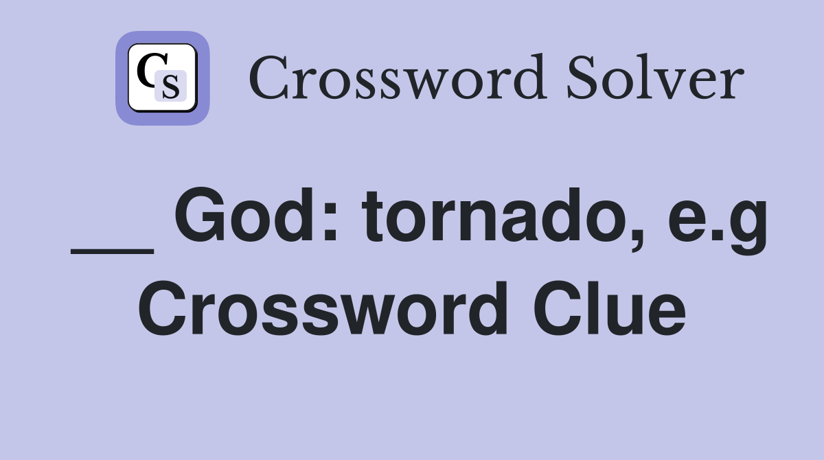 __ God: tornado, e.g Crossword Clue