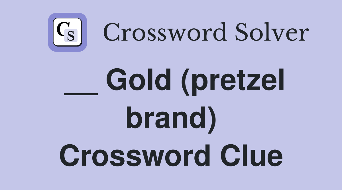 __ Gold (pretzel brand) Crossword Clue