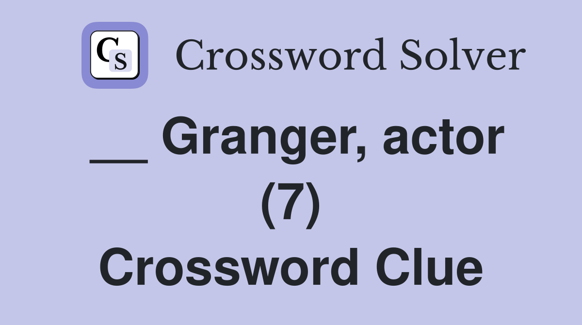 __ Granger, actor (7) Crossword Clue