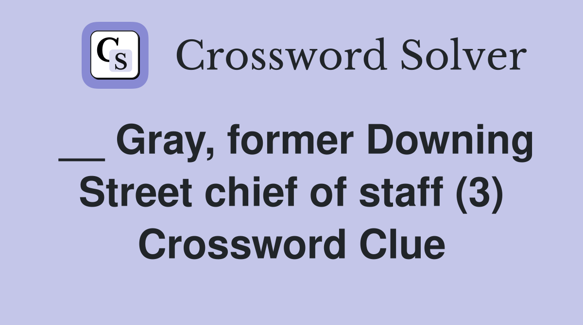 __ Gray, former Downing Street chief of staff (3) Crossword Clue