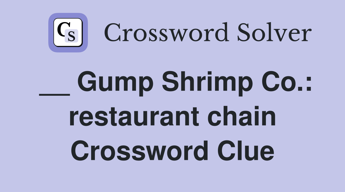 __ Gump Shrimp Co.: restaurant chain Crossword Clue