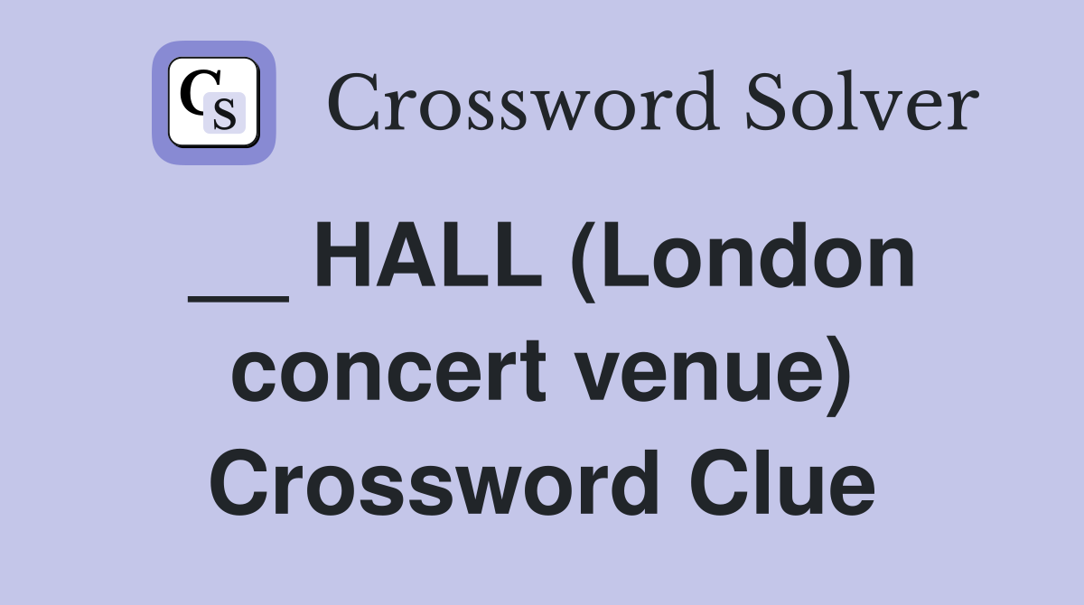 __ HALL (London concert venue) Crossword Clue