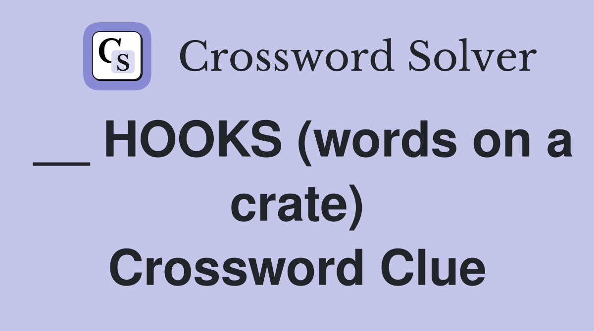 __ HOOKS (words on a crate) Crossword Clue