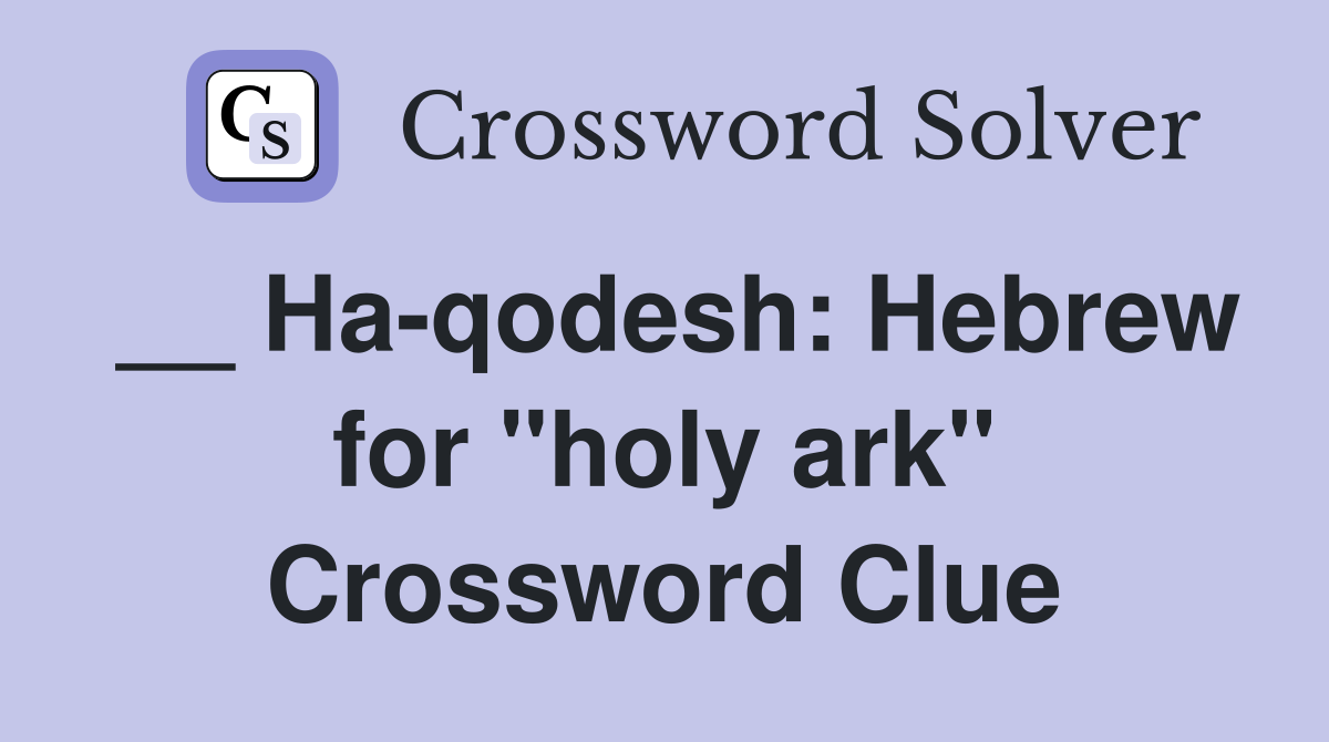 __ Ha-qodesh: Hebrew for "holy ark" Crossword Clue