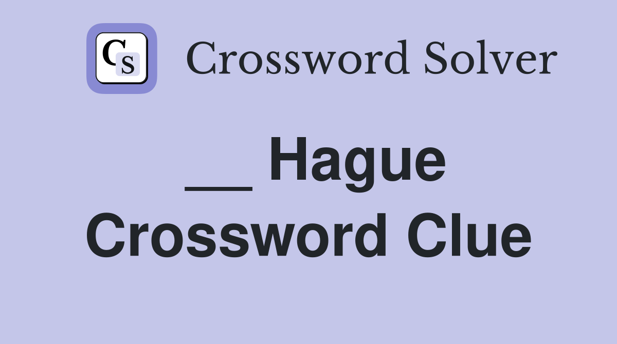 __ Hague Crossword Clue