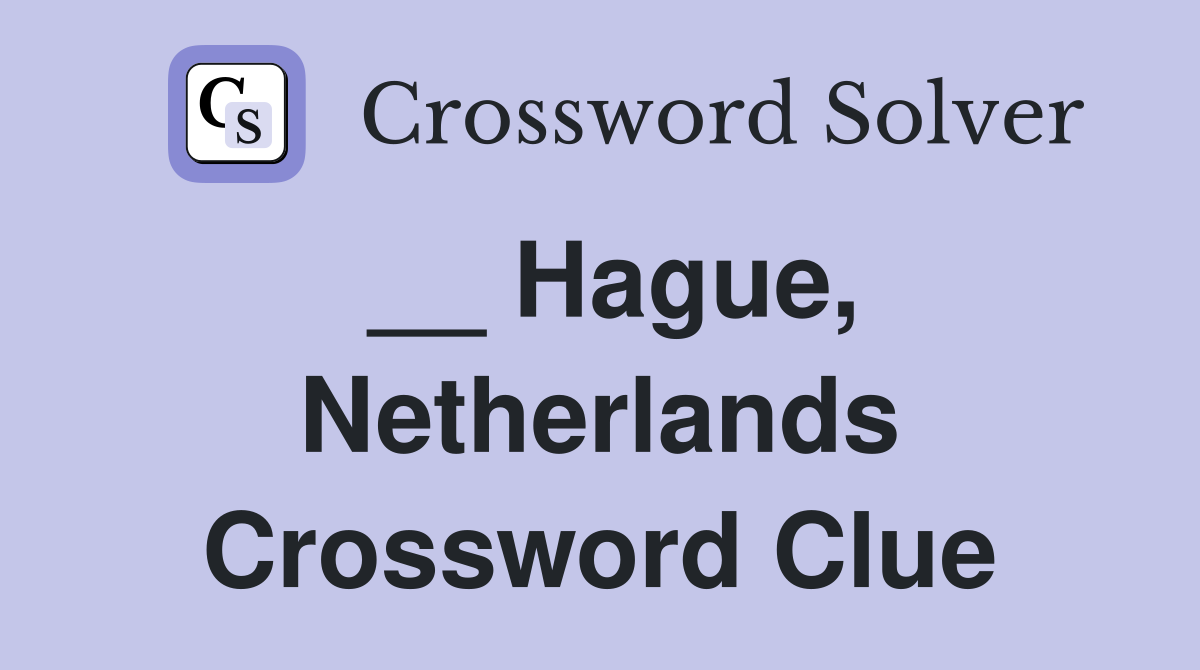 __ Hague, Netherlands Crossword Clue